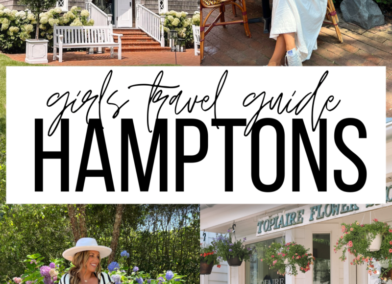 WEEKEND TRAVEL GUIDE FOR GIRL'S TRIP TO THE HAMPTONS~ PLACES TO SEE, EAT, SHOP AND MORE